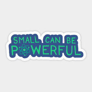 Small Can Be Powerful Sticker